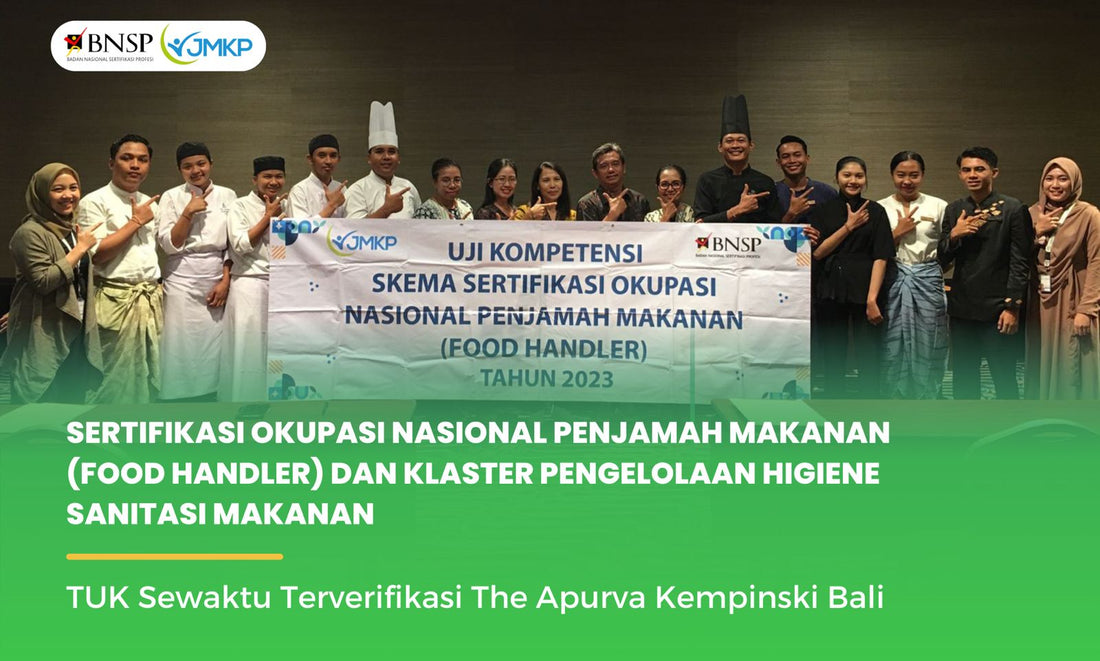 PENYAKSIAN UJI KOMPETENSI SKEMA SERTIFIKASI PENJAMAH MAKANAN DAN PENGELOLAAN HIGIENE SANITASI MAKANAN - THE APURVA KEMPINSKI BALI