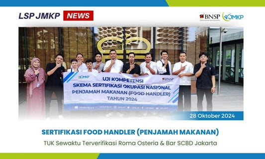 SERTIFIKASI KOMPETENSI OKUPASI NASIONAL PENJAMAH MAKANAN (FOOD HANDLER) - ROMA OSTERIA & BAR SCBD JAKARTA